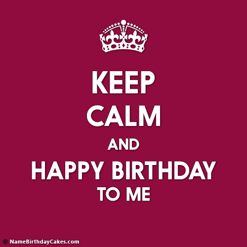 Birthday to me перевод. Keep Calm and Happy Birthday. Keep Calm and Happy Birthday to me. Картинки keep Calm Happy Birthday. Keep Calm my Happy Birthday.