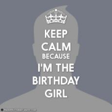 Keep Calm Because I Am The Birthday Girl