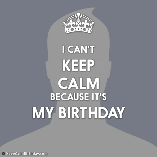 Create I Cant Keep Calm It's My Birthday Images