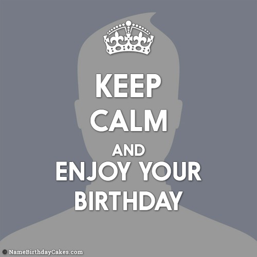 Keep Calm And Enjoy Your Birthday - Download Images
