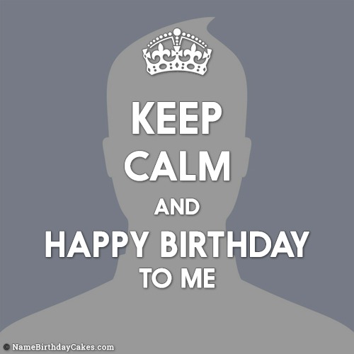 Keep Calm And Happy Birthday To Me Images
