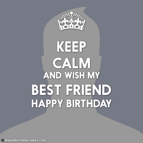 Keep Calm Its My Best Friend Birthday