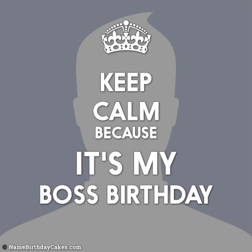 Keep Calm It's My Boss Birthday
