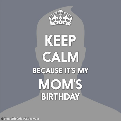 Best Keep Calm Its My Mom Birthday Images
