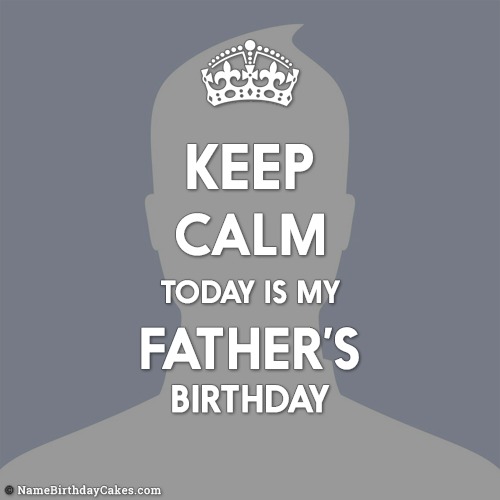 Keep Calm Today Is My Father Birthday