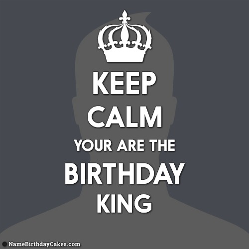 Keep Calm You Are The Birthday King - Create With Photo